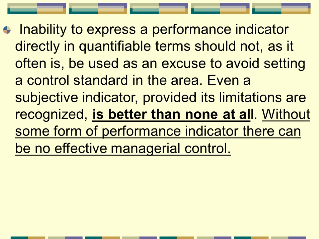 Inability to express a performance indicator directly in quantifiable terms should not, as it